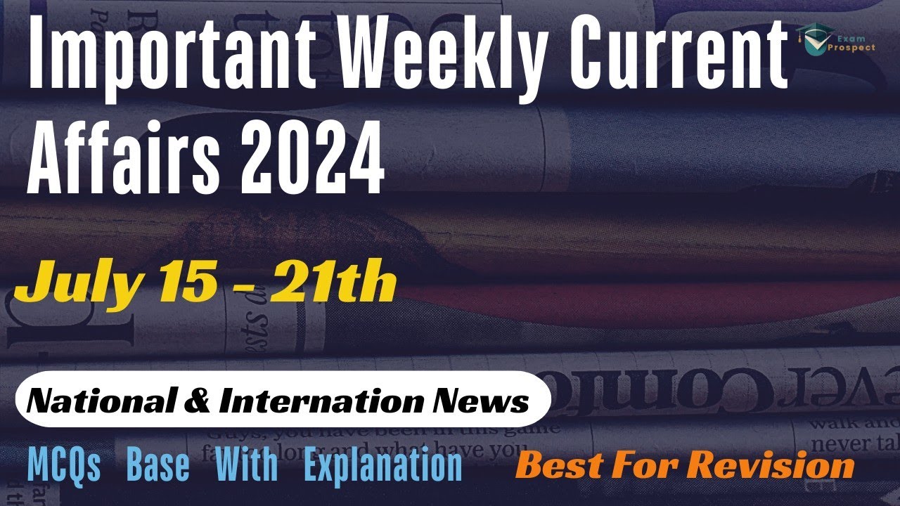 Important Weekly Current Affairs 2024 | 15-21 July | Today Current Affairs