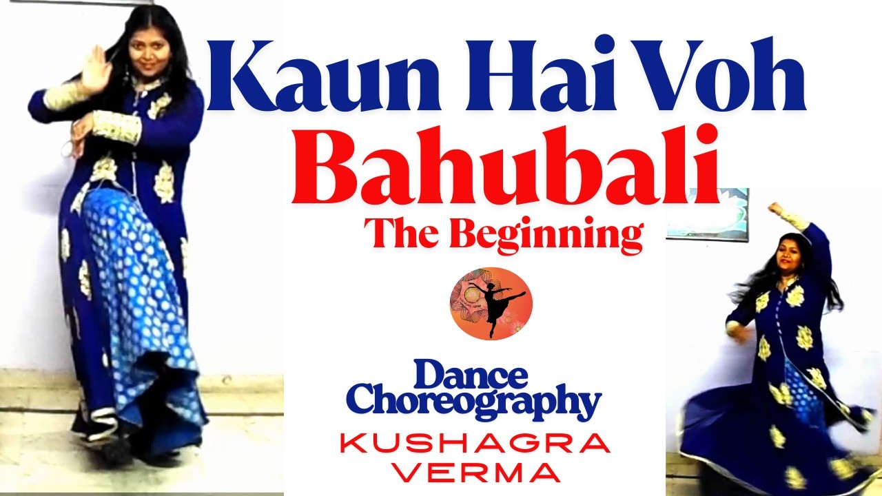 कौन हैं वो | बाहुबली | शिव तांडव | शिवरात्रि | एकल अर्ध-शास्त्रीय नृत्य कोरियोग्राफी |कुशाग्र वर्मा