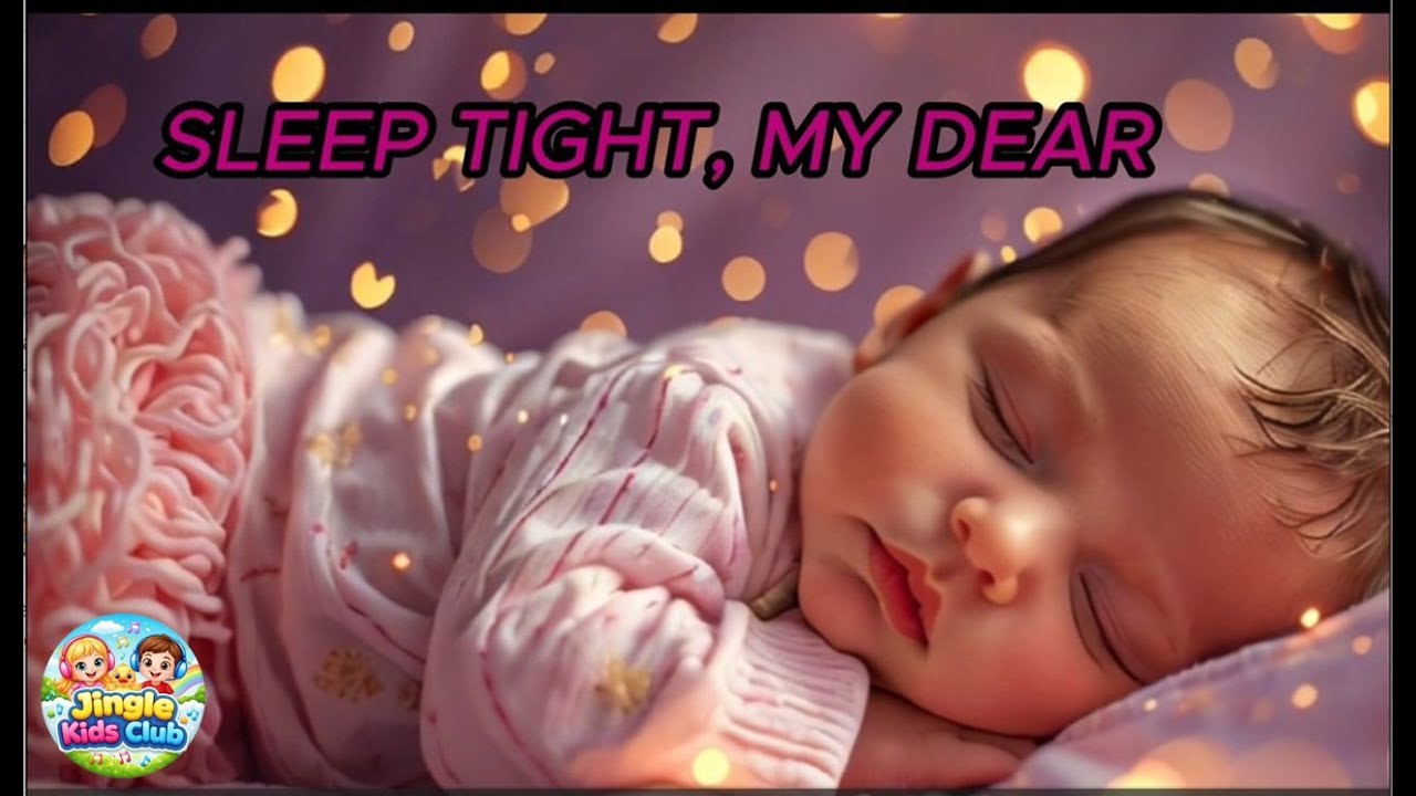 Sleep Tight, Dear 🌙  Gentle Lullaby for Kids & Toddlers  Jingle Kids Club