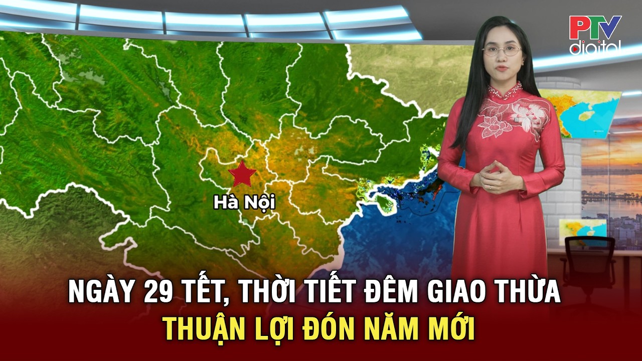 Dự báo thời tiết cuối ngày 29 Tết | Thời tiết cả nước ổn định, thuận lợi cho hoạt động đón năm mới