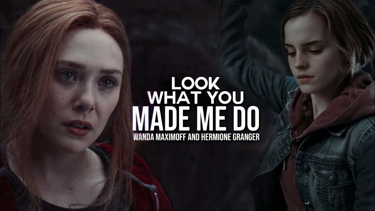 Wanda Maximoff and Hermione Granger || Look What You Made Me Do