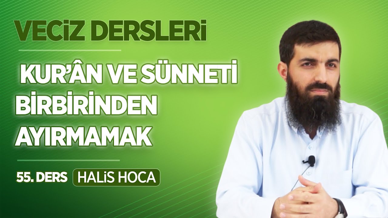 Kur&rsquo;&acirc;n ve S&uuml;nneti Birbirinden Ayırmamak | Veciz Dersleri 55 | Halis Bayancuk Hoca