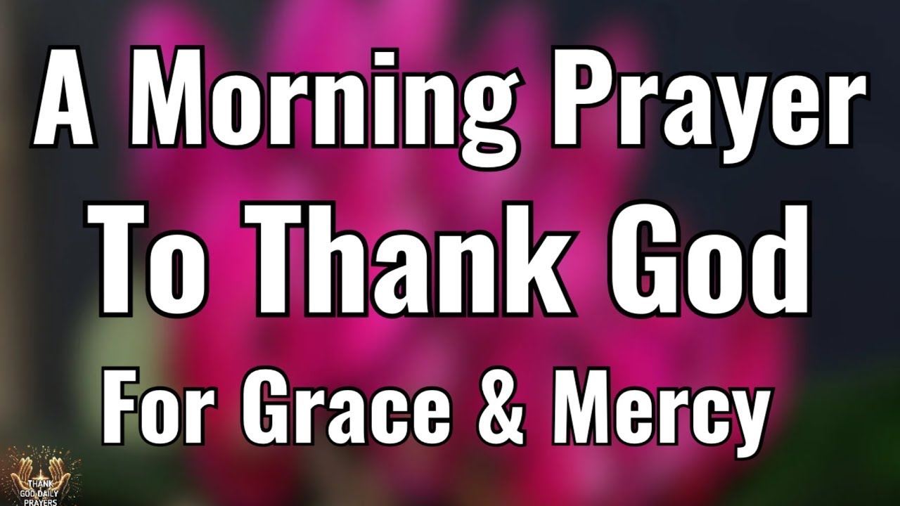 A Heartfelt Morning Prayer to Thank God | Grace and Mercy for Today  | Morning Prayer For Today