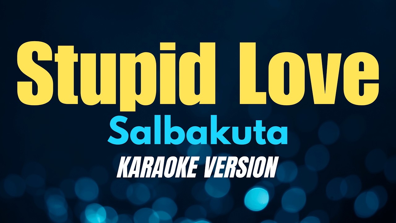 STUPID LOVE - Salbakuta (KARAOKE VERSION)