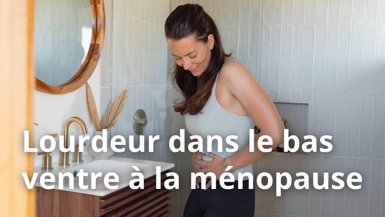 Lourdeur dans le Bas-Ventre à la Ménopause – Comprendre et Traiter !