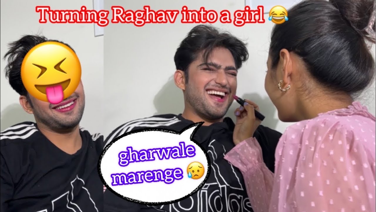 Raghav ko makeup karke ladki bana diya 😂|| Raghav bani Raghavi 🤭||