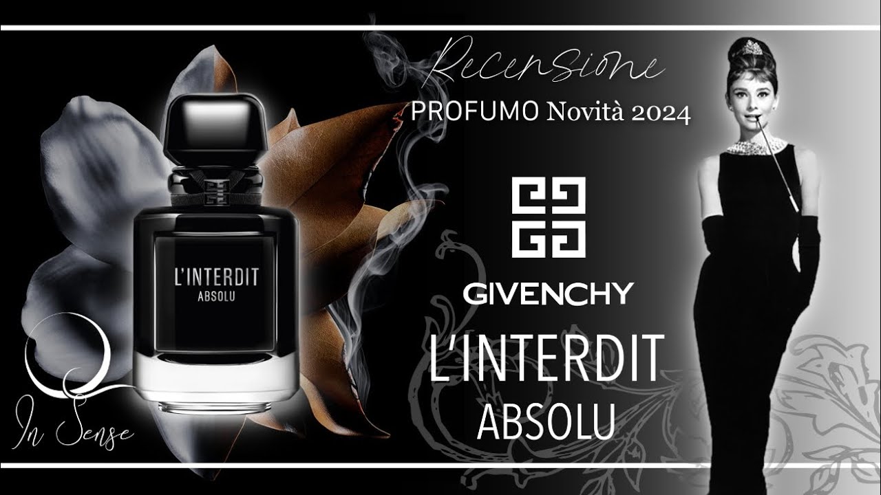 L'INTERDIT ABSOLU Eau De Parfum Intense (GIVENCHY) - Recensione Profumo NOVITA' 2024