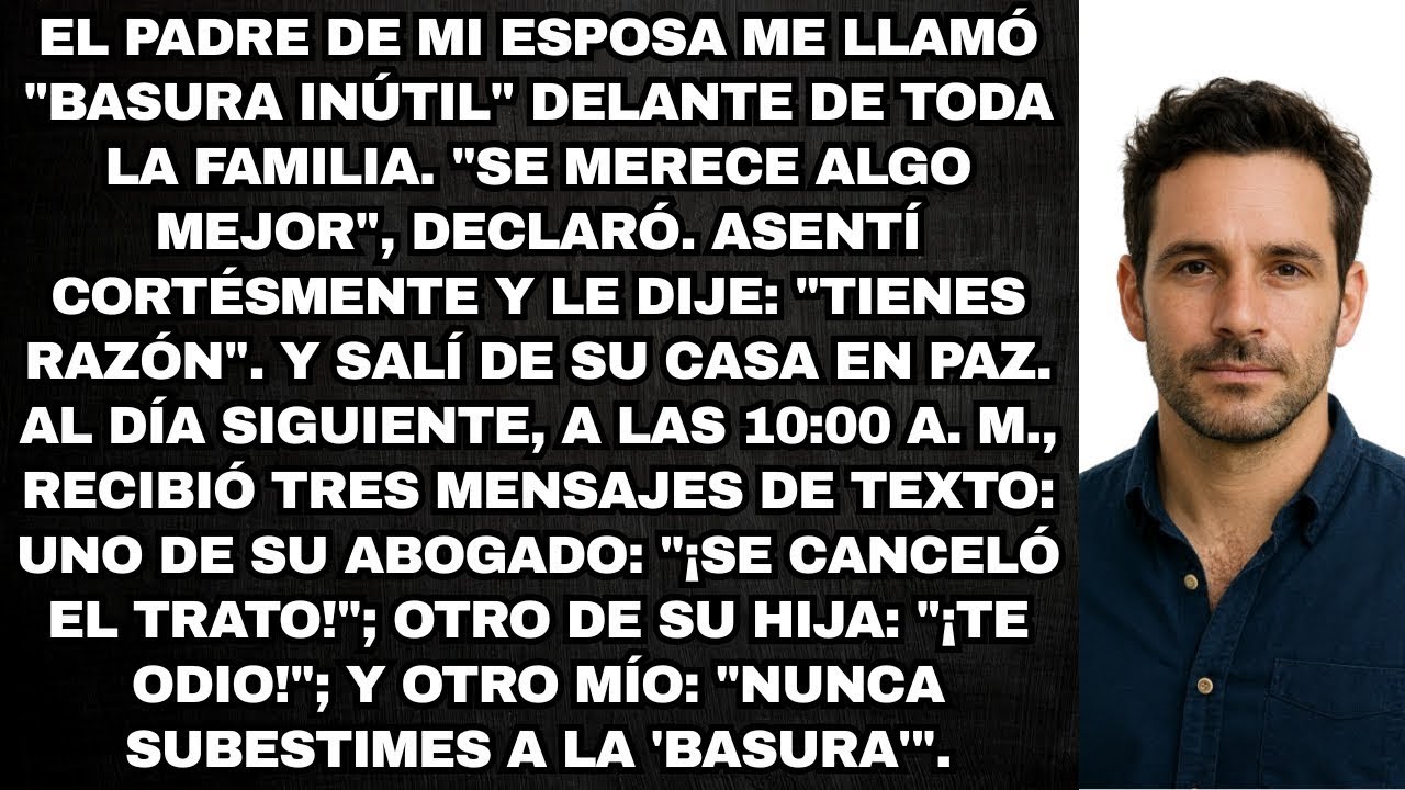 El padre de mi esposa me llamó basura inútil delante de su familia; recibió tres mensajes al día