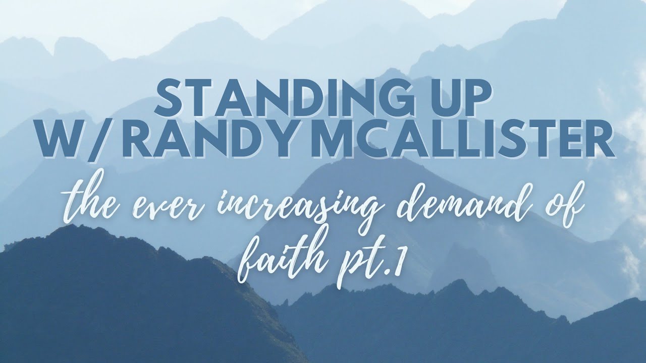 The Ever Increasing Demand of Faith Pt.1 | Standing Up w/ Randy McAllister