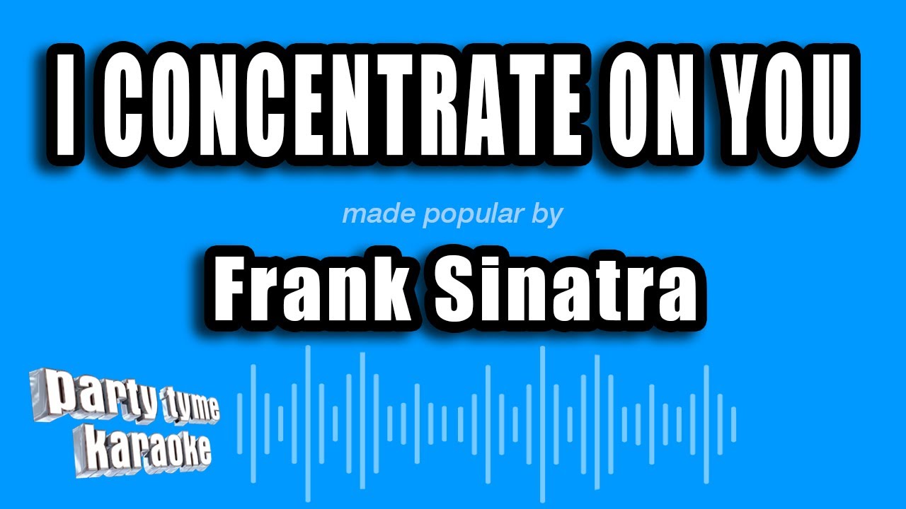 Frank Sinatra - I Concentrate On You (Karaoke Version)