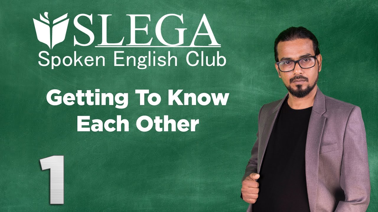 SLEGA SPOKEN ENGLISH CLUB.01 Getting to know each other