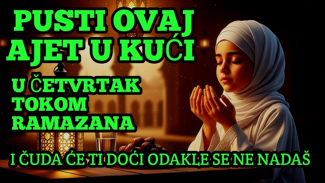 Pusti ovaj ajet u kući u četvrtak tokom Ramazana, i čuda će ti doći odakle se ne nadaš.
