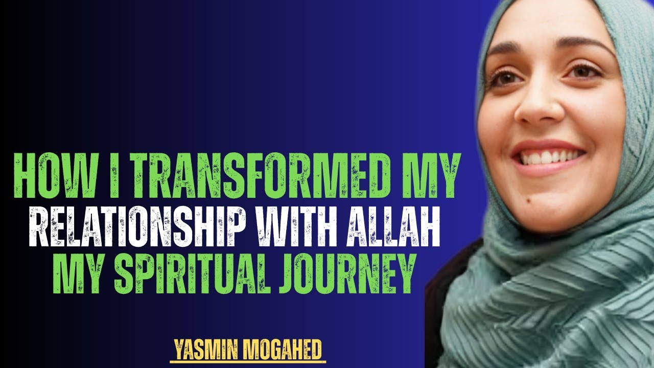 How I Transformed My Relationship With Allah | A Powerful Spiritual Journey | Yasmin Mogahed