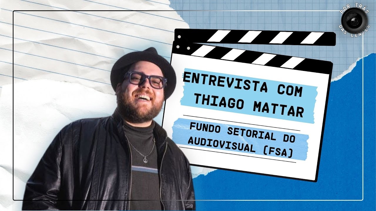 Entrevista com Thiago Mattar - Fundo Setorial do Audiovisual (FSA)
