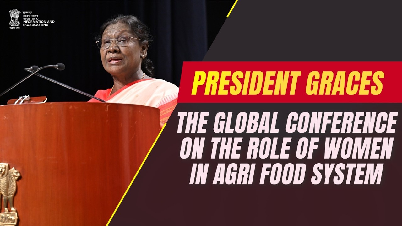 President Droupadi Murmu graces the Global Conference on the Role of Women in Agri Food System