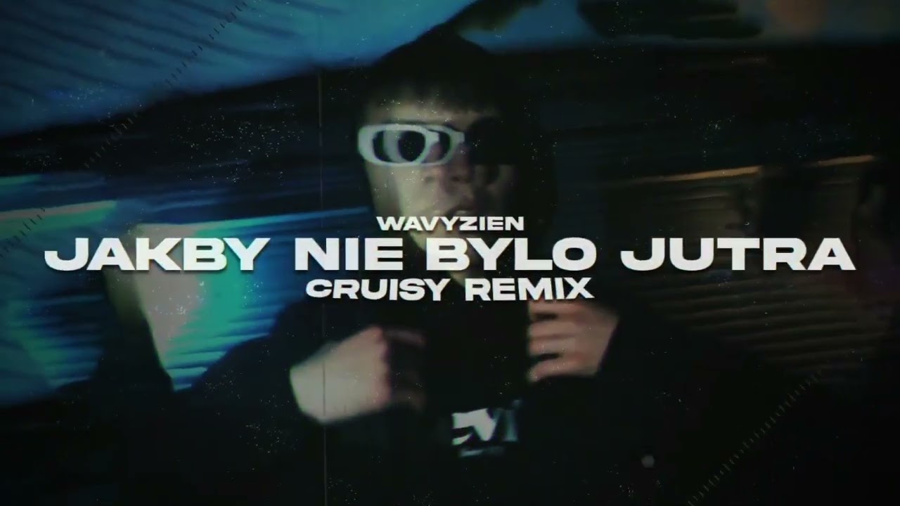 wavyzien - JAKBY NIE BYŁO JUTRA 1H (Cruisy Remix)