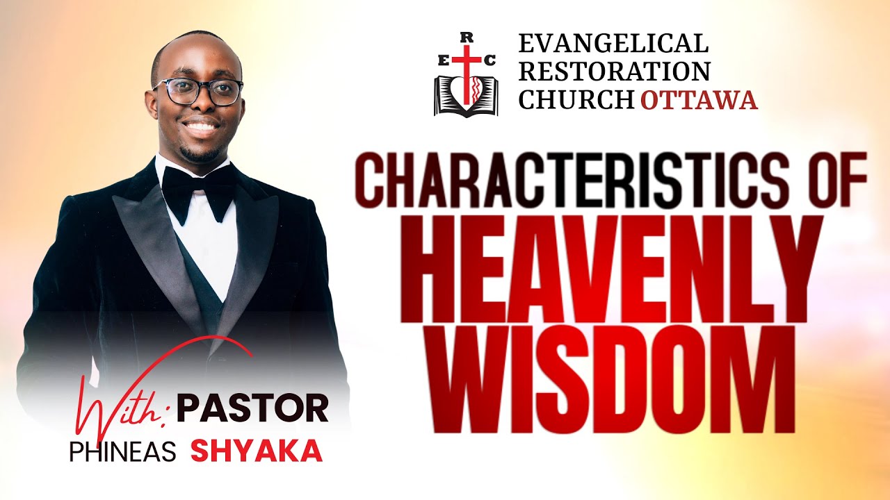 “CHARACTERISTICS OF HEAVENLY WISDOM” ON JANUARY 26th 2025 WITH PASTOR SHYAKA PHINEAS