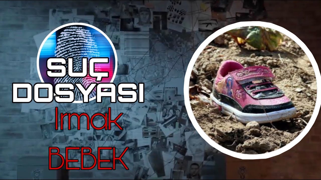 Suç Dosyası | ırmak Bebek | Kriminal