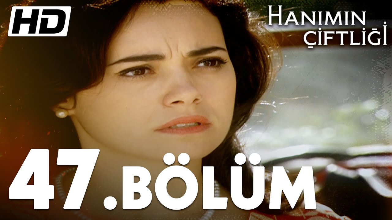 Hanımın Çiftliği 47. Bölüm  | Full Bölüm HD