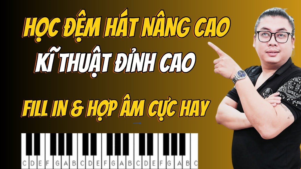 Hướng Dẫn Đệm Hát Piano Nâng Cao - Kỹ Thuật Nối Câu & Hòa Thanh Tinh Tế