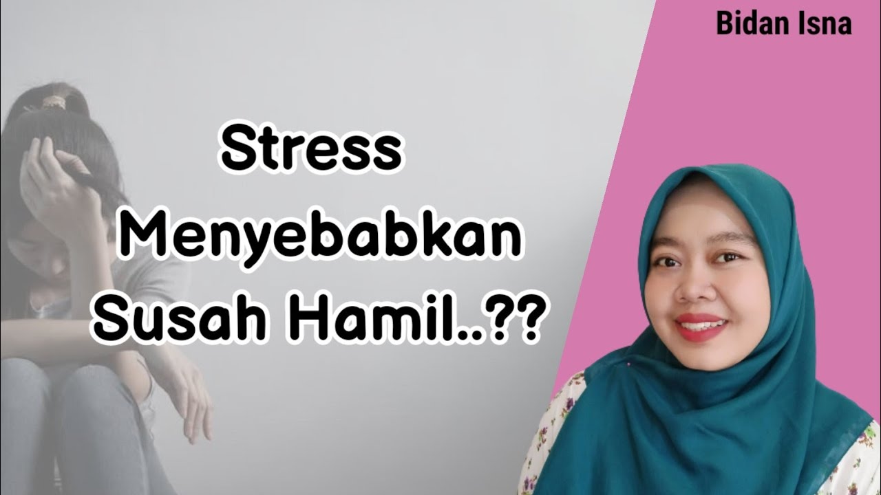 STRES MENYEBABKAN SUSAH HAMIL II BIDAN ISNA