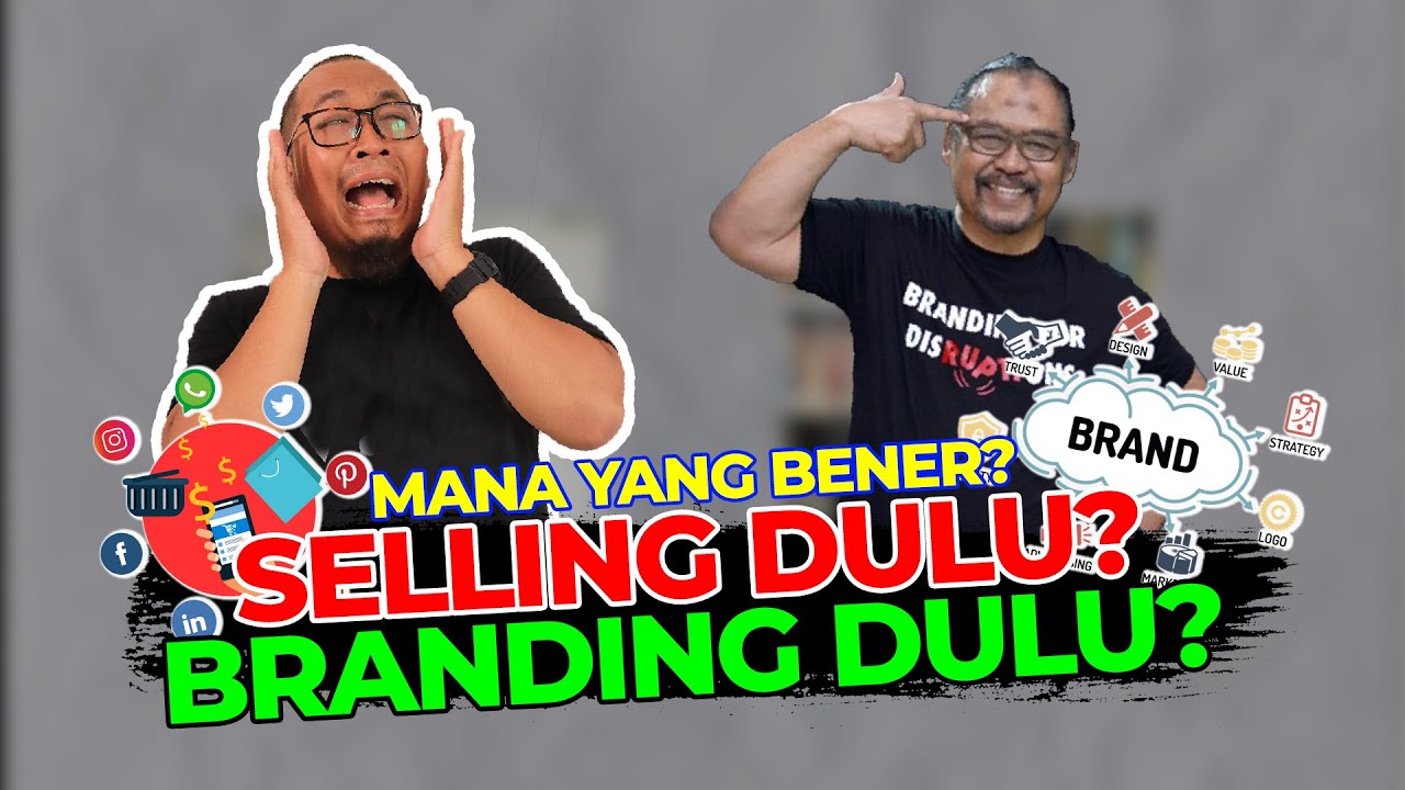 BRANDING VS SELLING, MANA DULUAN?
