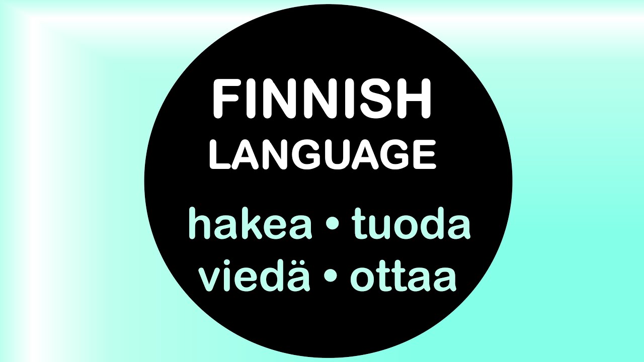 LEARN FINNISH | VIEDÄ - HAKEA - TUODA - OTTAA
