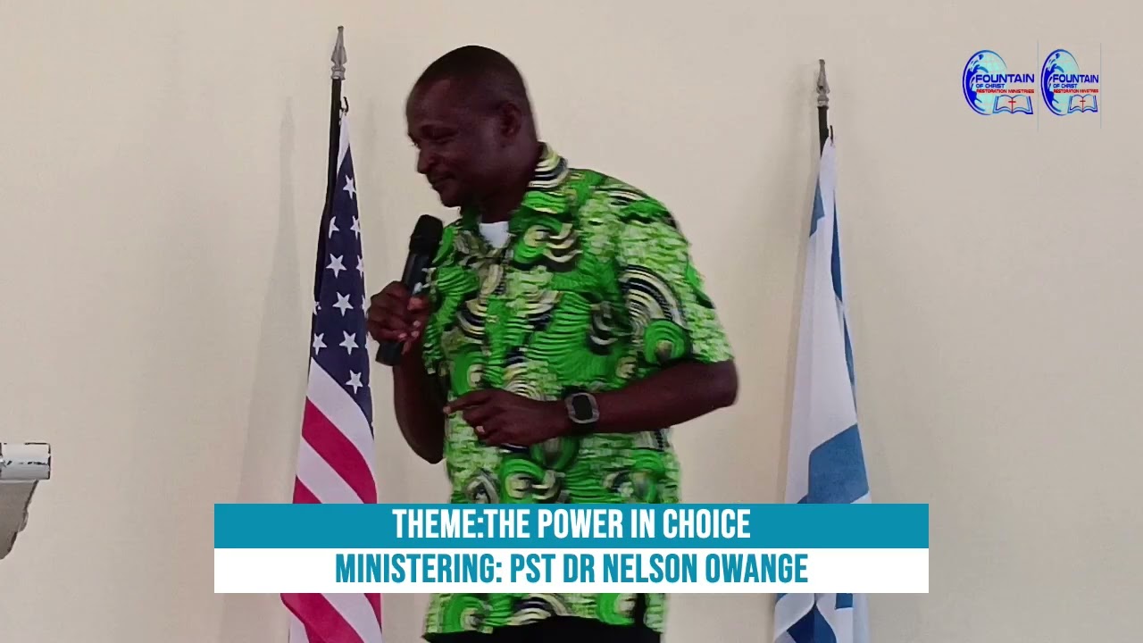 THE POWER IN CHOICE -BY PST DR NELSON OWANGE