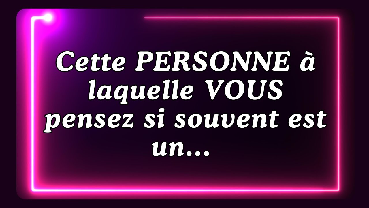 Cette PERSONNE à laquelle VOUS pensez si souvent est un... Message des anges