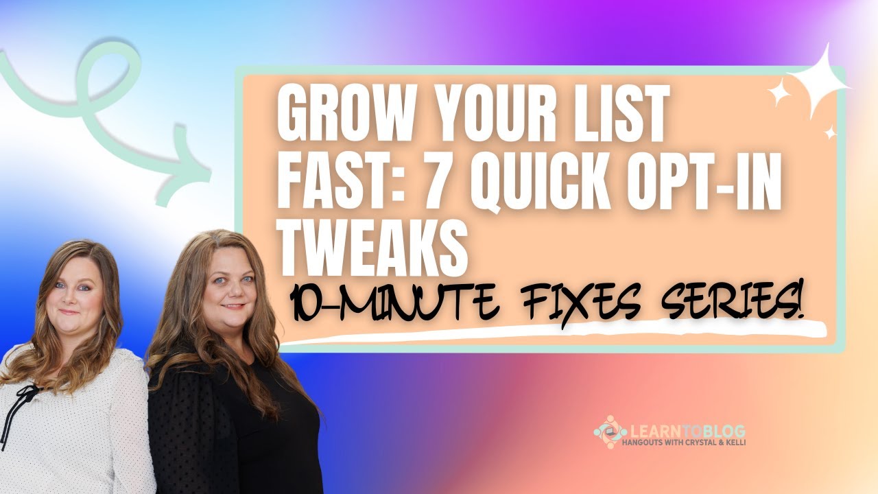 Grow Your List FAST with These 7 Quick Opt In Tweaks | Learn to Blog Hangouts