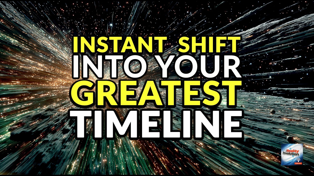 Instant Shift Into Your Greatest Timeline