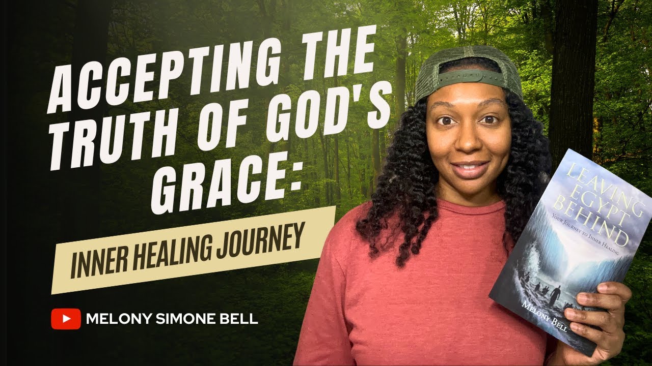 Accepting the Truth of God's Grace: Inner Healing Journey