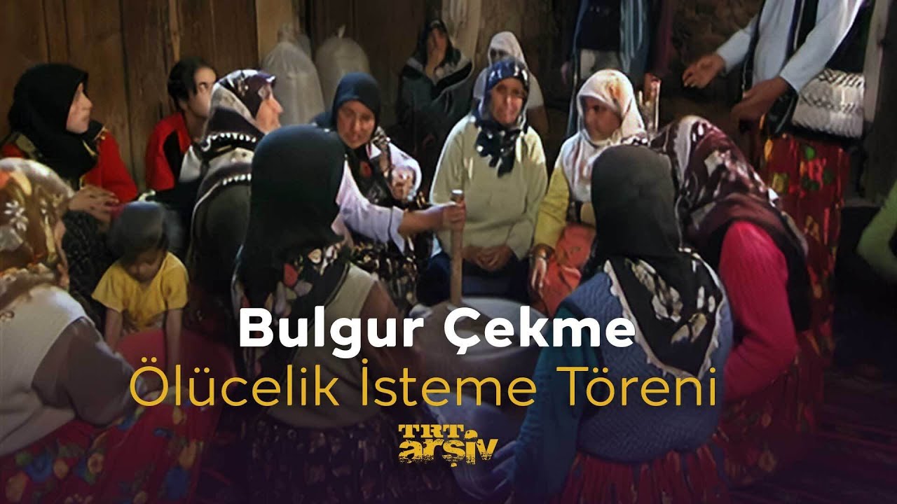 Bulgur Çekme - Ölücelik İsteme Töreni (2005) | TRT Arşiv