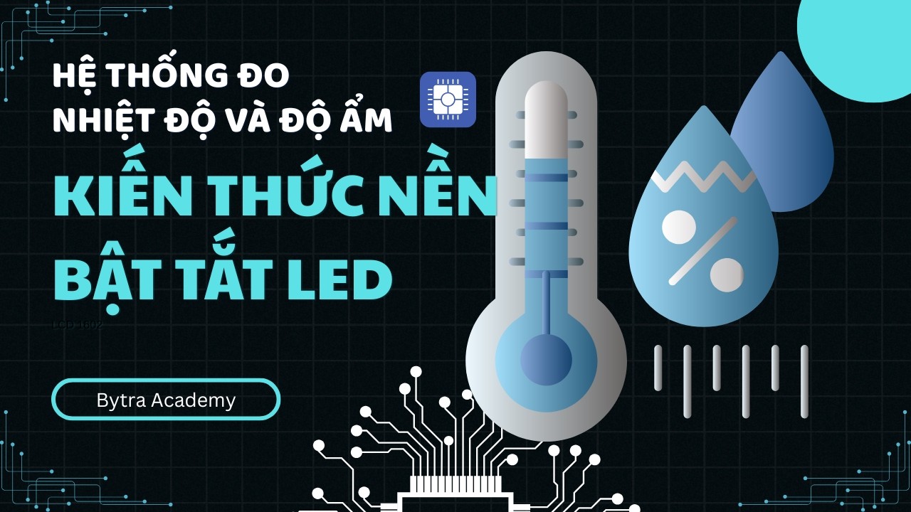 Điều khiển LED trạng thái | Hệ thống Đo Nhiệt Độ & Độ Ẩm | Bytra Academy