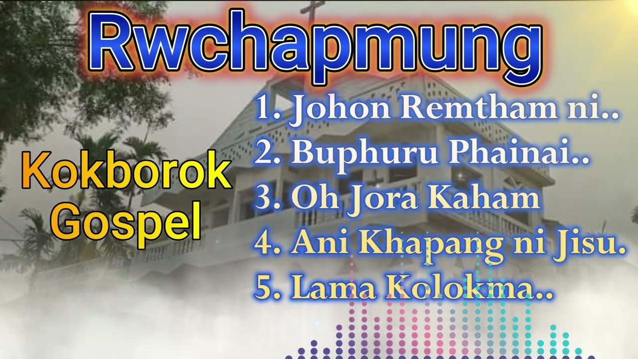 Rwchapmung Kok borok Gospel | Johon Remtham ni, Buphuru Phainai,Oh JOra Kaham,Ani Khapangni Jisu