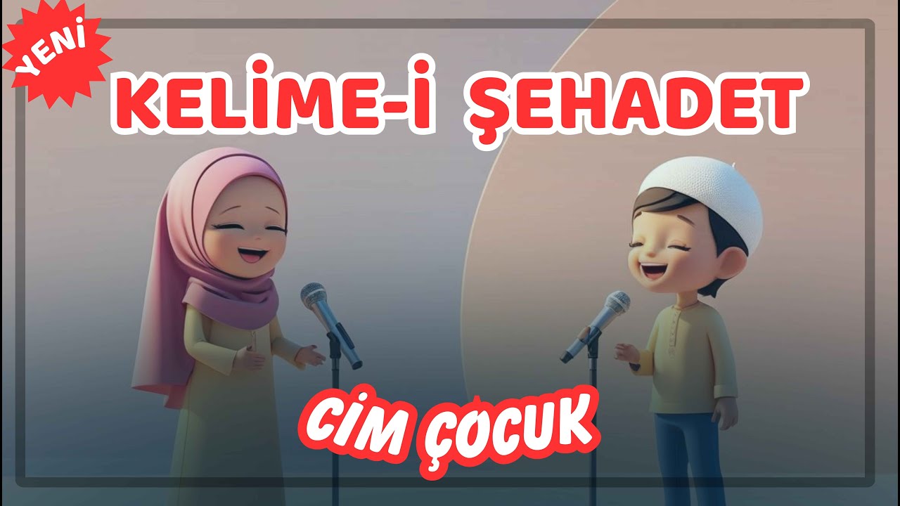 KELİME-İ ŞEHADET | &Ccedil;OCUK İLAHİLERİ | ŞEHADET NE DEMEK | 2025