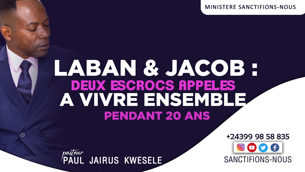 LABAN ET JACOB : DEUX ESCROCS APPELES A VIVRE ENSEMBLE PENDANT 20 ANS. Past. Paul-Jaïrus KWESELE C.