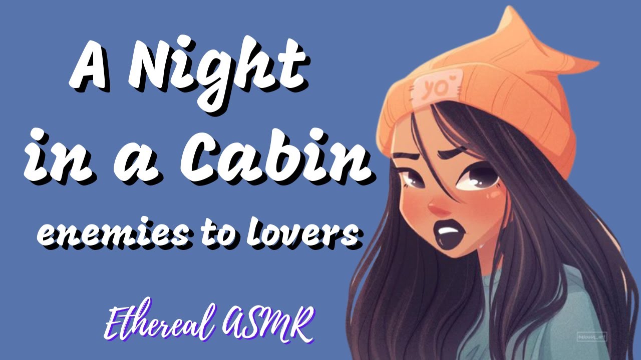 A Night in a Cabin [F4M, Enemies to Lovers, Confession, Girlfriend ASMR]