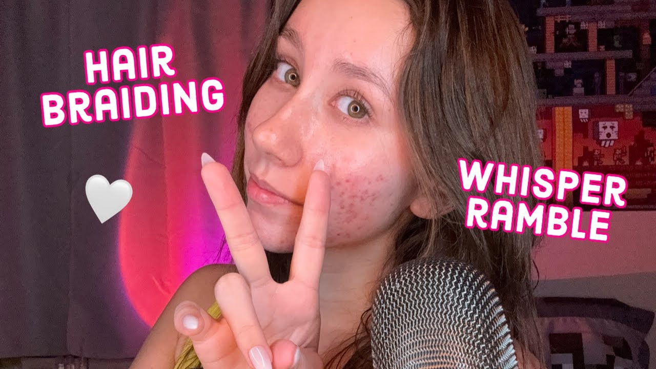 ASMR | whisper ramble +hair braiding +some mouth sounds for relaxation
