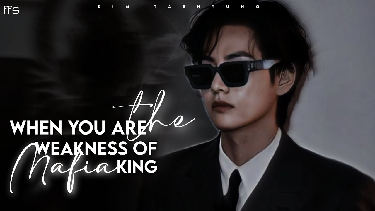 When you are the weakness of the Mafia King...||Kim Taehyung Oneshot||