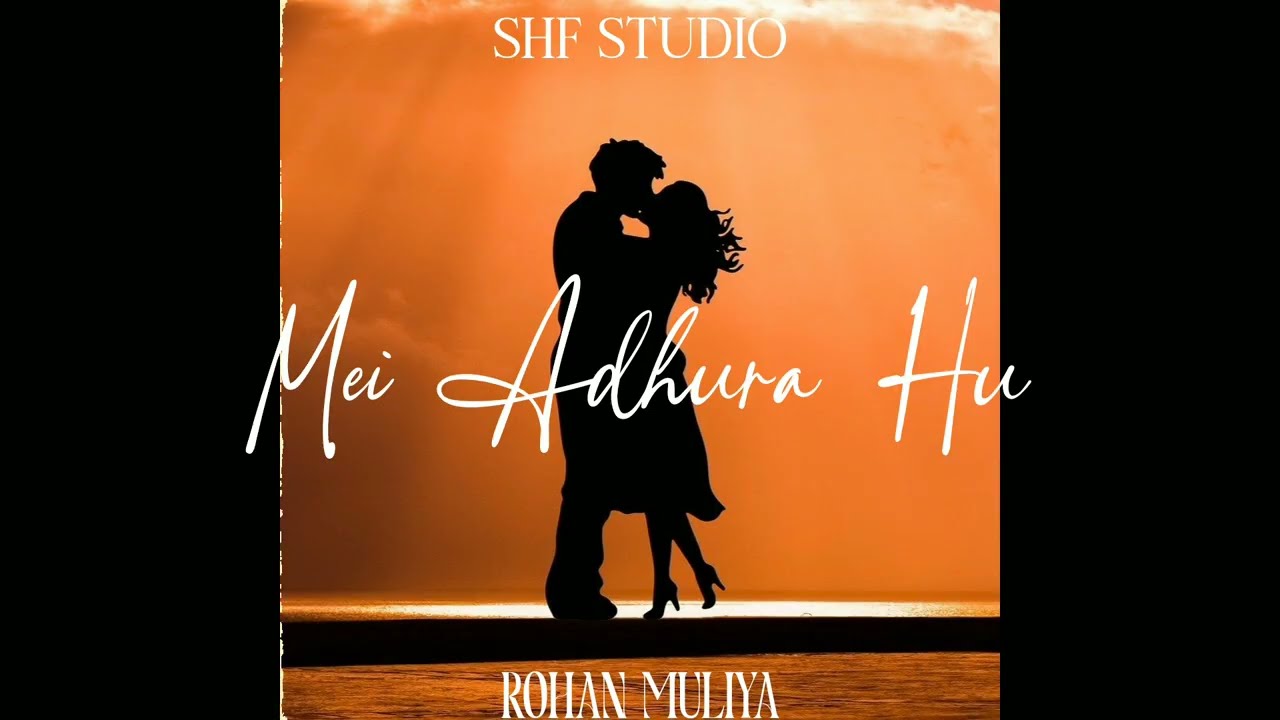 MEI ADHURA HU - NEW ROMANTIC SONG| ROHAN MULIYA|