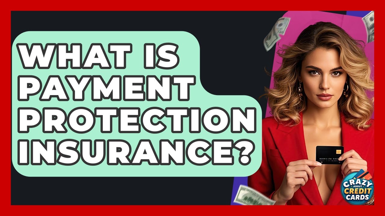 What Is Payment Protection Insurance? - Crazy About Credit Cards