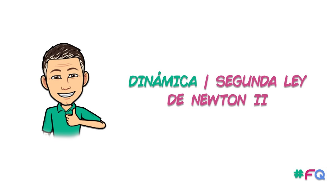 Tutorial Din&aacute;mica | Segunda Ley de Newton II.
