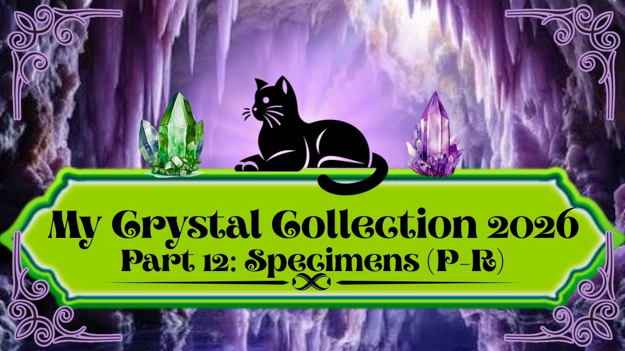 2026 Crystal Collection part 12: Specimens (P-R)