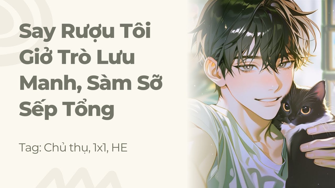 Boylove | Say Rượu Tôi Giở Trò Lưu Manh, Sàm Sỡ Sếp Tổng | Truyện Này Vai Gãy