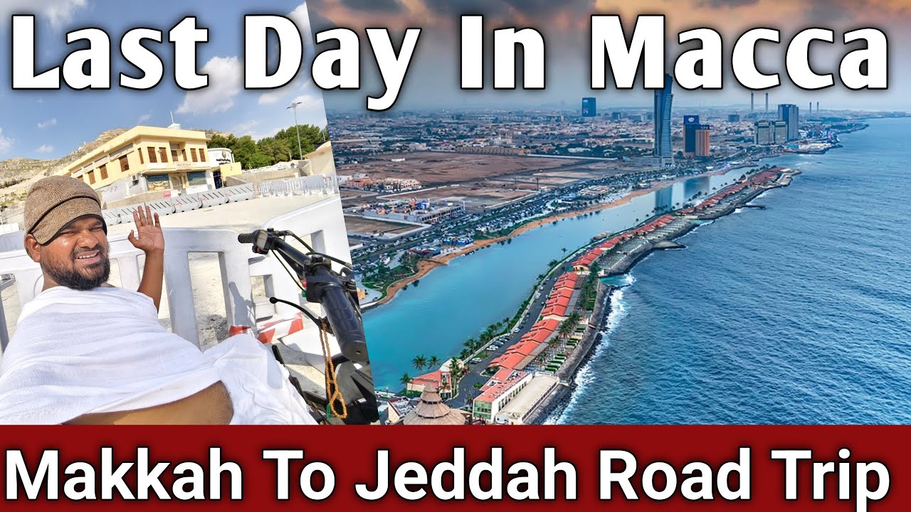 Last Day In Macca 🕋🇸🇦 || Makkah To Jeddah Road Trip ||