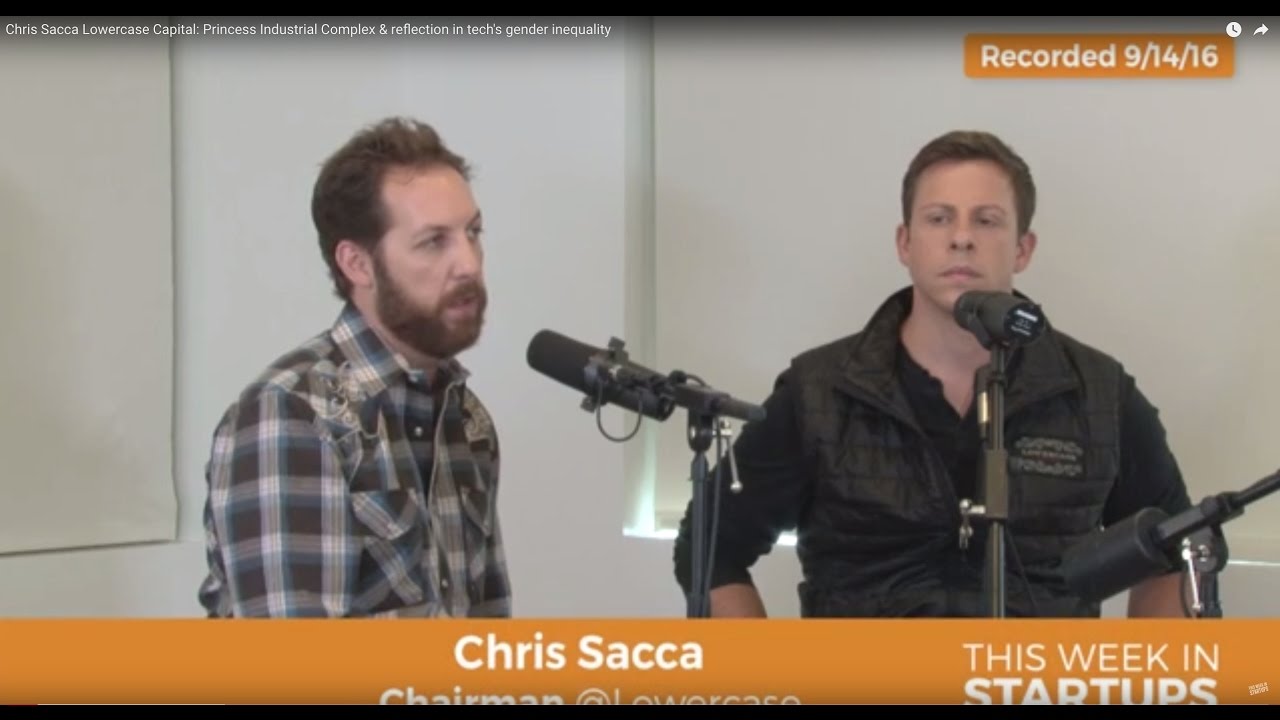 Chris Sacca, Lowercase Capital: Princess Industrial Complex & reflection in tech's gender inequality