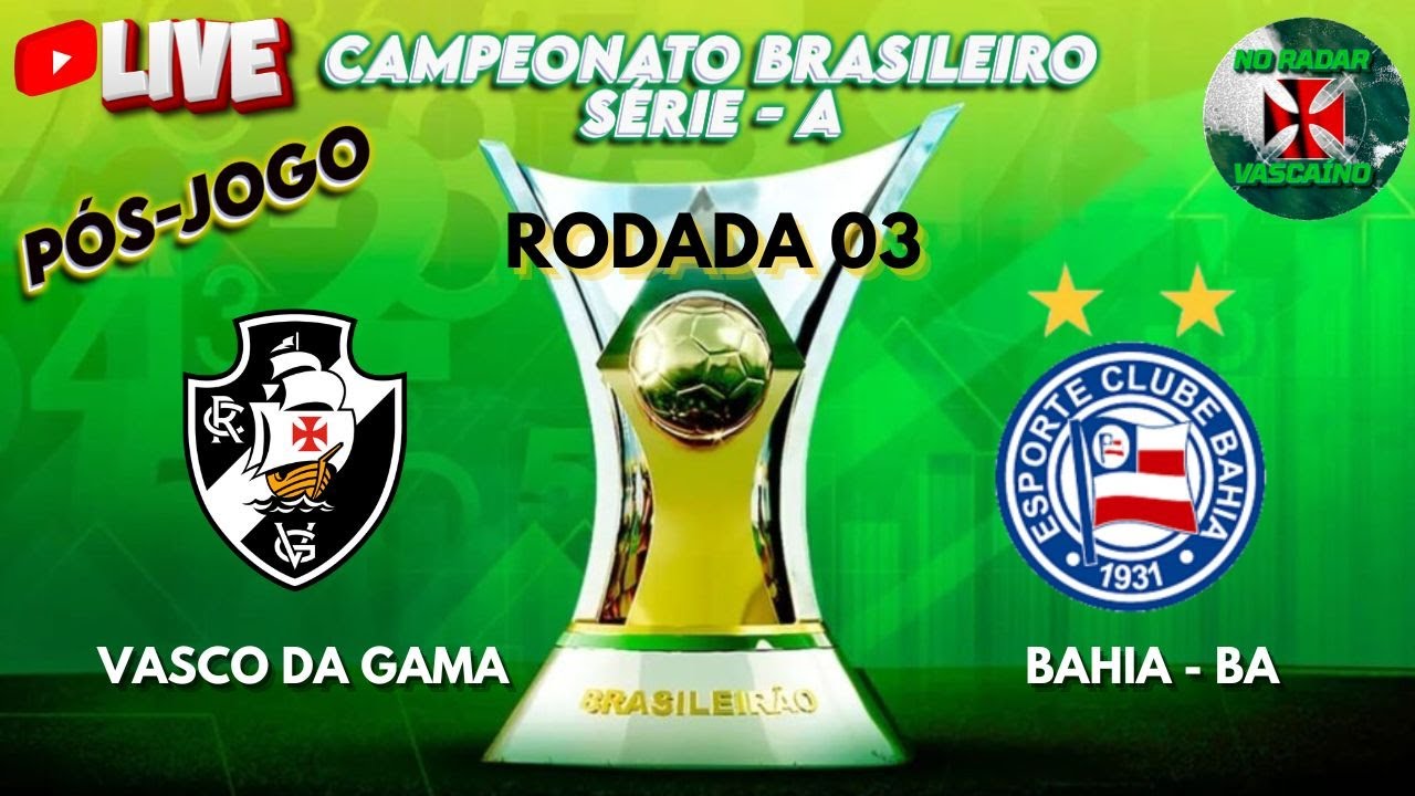 LIVE PÓS-JOGO: VASCO DA GAMA x BAHIA - BA
