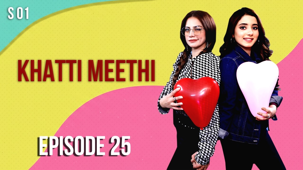 Khatti Meethi - Season 1 Episode 25 | Ifrah Khan, Maham Khan | Comedy Drama | New Pakistani Drama