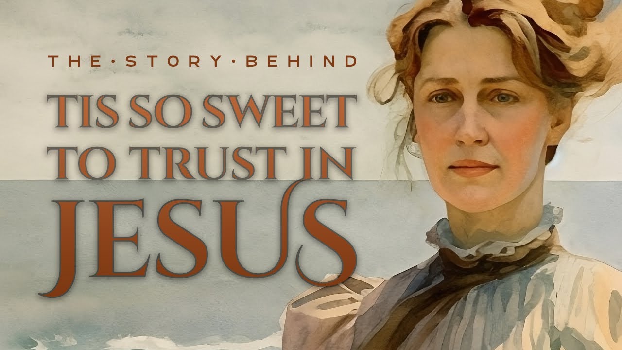 The Story Behind: Tis So Sweet to Trust in Jesus